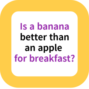 Is a banana better than an apple for breakfast?