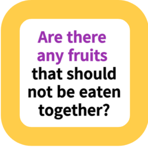Are there any fruits that should not be eaten together?