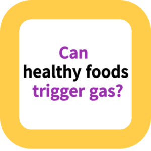 Can healthy foods trigger gas?