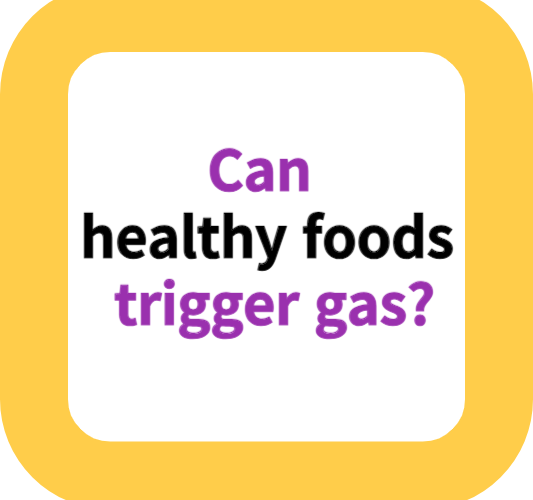 Can healthy foods trigger gas?