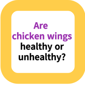 Are chicken wings healthy or unhealthy?
