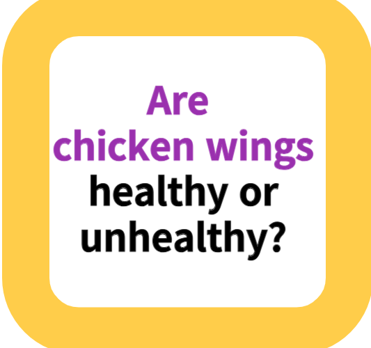 Are chicken wings healthy or unhealthy?