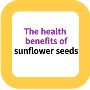 The health benefits of sunflower seeds
