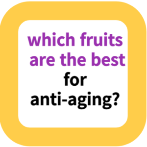 which fruits are the best for anti-aging?