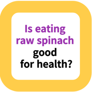 Is eating raw spinach good for health?