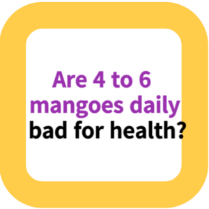 Are 4 to 6 mangoes daily bad for health?