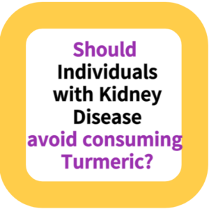 Should Individuals with Kidney Disease avoid consuming Turmeric?
