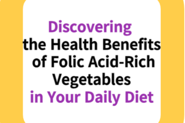 Discovering the Health Benefits of Folic Acid-Rich Vegetables in Your Daily Diet