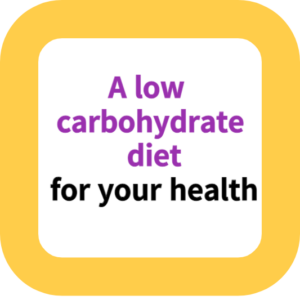A low carbohydrate diet for your health