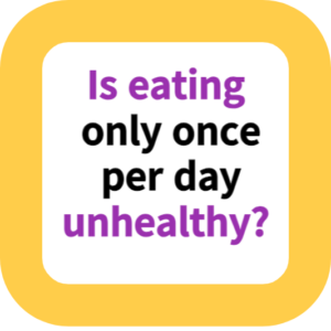 Is eating only once per day unhealthy?