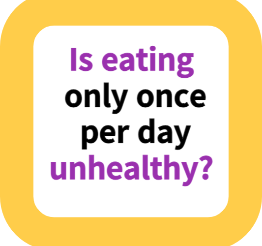 Is eating only once per day unhealthy?