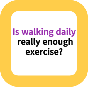 Is walking daily really enough exercise?