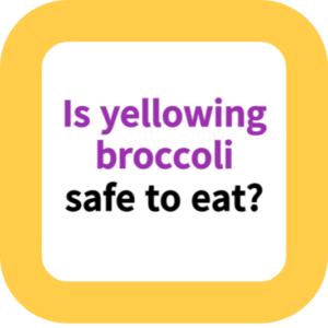 Is yellowing broccoli safe to eat?