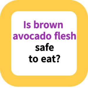 Is brown avocado flesh safe to eat?