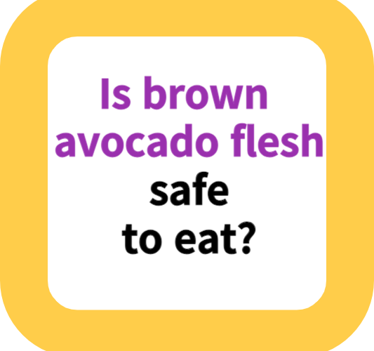 Is brown avocado flesh safe to eat?