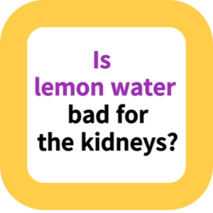 Is lemon water bad for the kidneys?