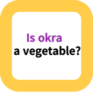 Is okra  a vegetable?