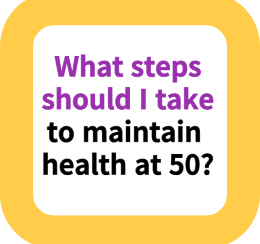 What steps should I take to maintain health at 50?