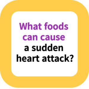 What foods can cause a sudden heart attack?