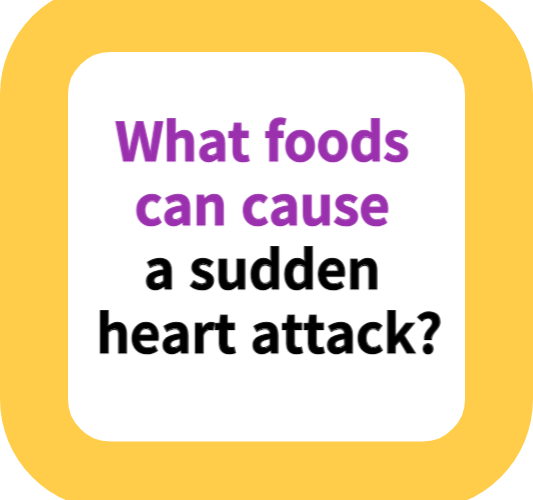 What foods can cause a sudden heart attack?
