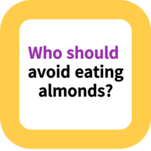 Who should avoid eating almonds?