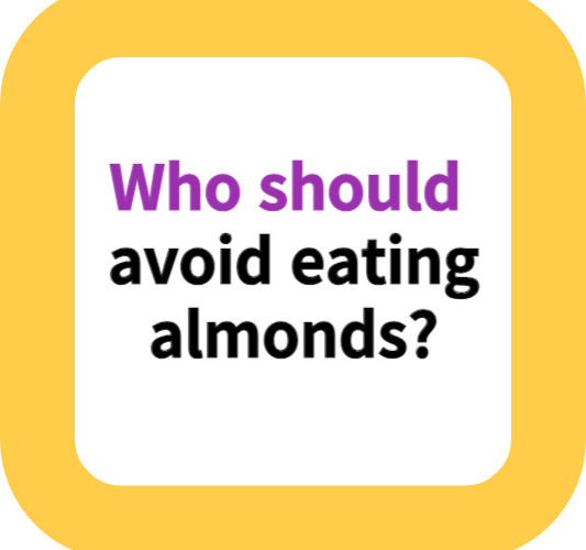 Who should avoid eating almonds?