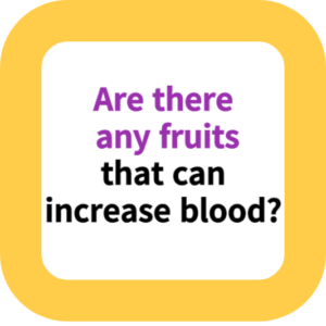 Are there any fruits that can increase blood?