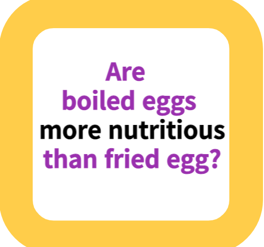 Are boiled eggs more nutritious than fried egg?