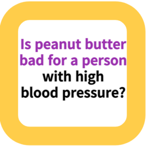 Is peanut butter bad for a person with high blood pressure?