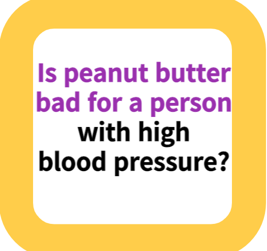 Is peanut butter bad for a person with high blood pressure?