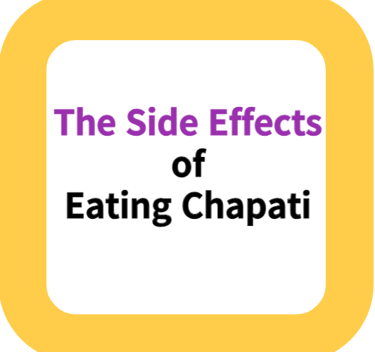 The Side Effects of Eating Chapati