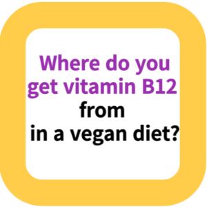 Where do you get vitamin B12 from in a vegan diet?