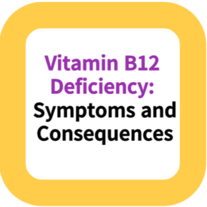 Vitamin B12 Deficiency: Symptoms and Consequences
