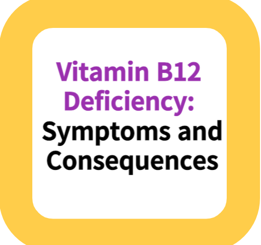 Vitamin B12 Deficiency: Symptoms and Consequences