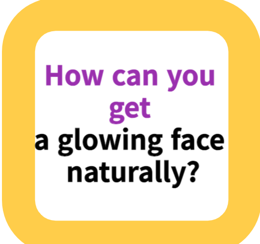 How can you get a glowing face naturally?