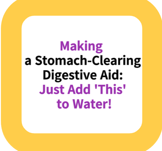 Making a Stomach-Clearing Digestive Aid: Just Add 'This' to Water!