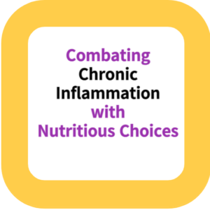 Combating Chronic Inflammation with Nutritious Choices