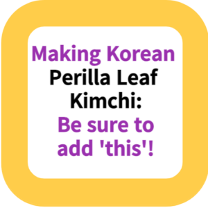 Making Korean Perilla Leaf Kimchi: Be sure to add 'this'!
