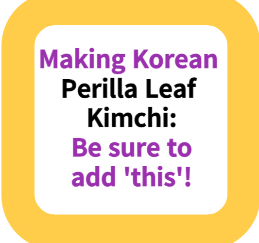 Making Korean Perilla Leaf Kimchi: Be sure to add 'this'!