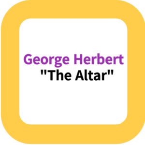 George Herbert  "The Altar"