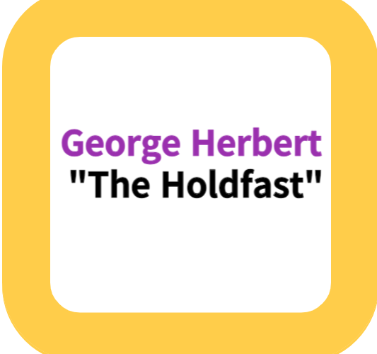 George Herbert  “The Holdfast”