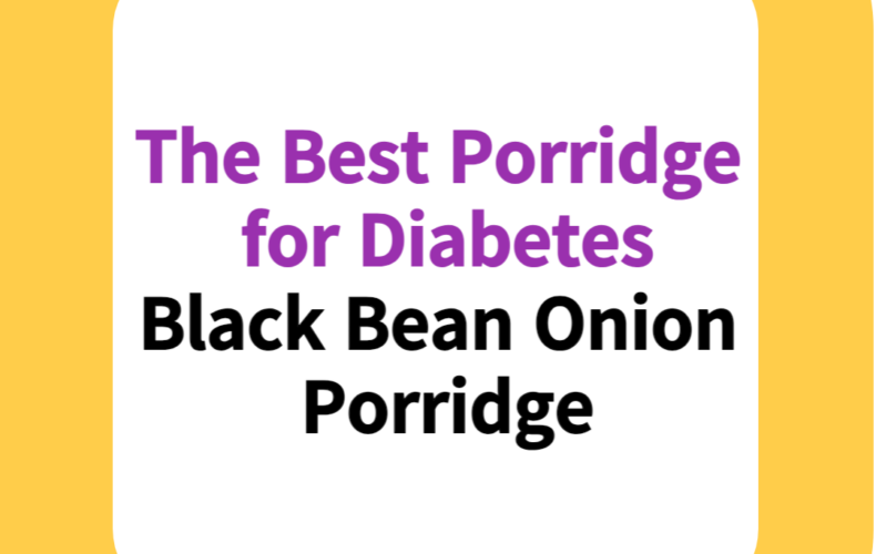 The Best Porridge for Diabetes: Black Bean Onion Porridge
